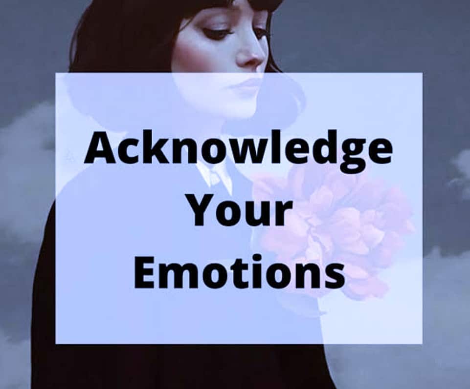 Acknowledge Your Emotions, Then Move On